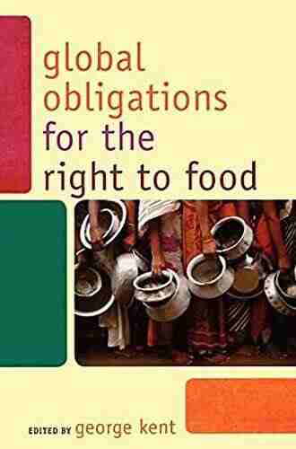 Global Obligations For The Right To Food (Another World Is Necessary: Human Rights Environmental Rights And Popular Democracy)