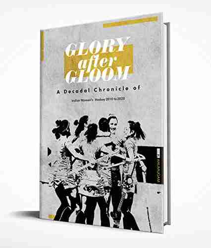 Glory After Gloom A Decadal Chronicle Of Indian Women S Hockey 2010 To 2020