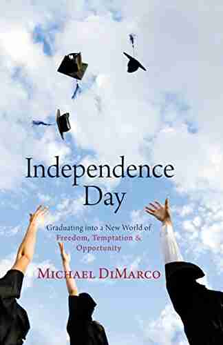 Independence Day: Graduating Into A New World Of Freedom Temptation And Opportunity