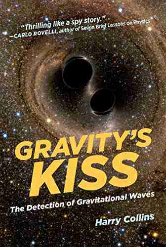 Gravity s Kiss: The Detection of Gravitational Waves