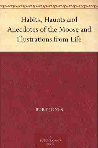 Habits Haunts And Anecdotes Of The Moose And Illustrations From Life