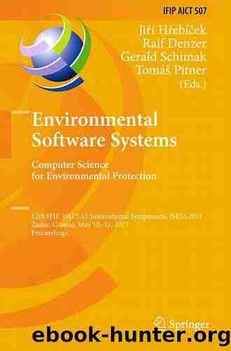 Environmental Software Systems Computer Science for Environmental Protection: 12th IFIP WG 5 11 International Symposium ISESS 2017 Zadar Croatia May and Communication Technology 507)