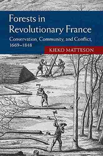 Forests in Revolutionary France: Conservation Community and Conflict 1669 1848 (Studies in Environment and History)