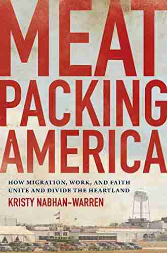 Meatpacking America: How Migration Work and Faith Unite and Divide the Heartland