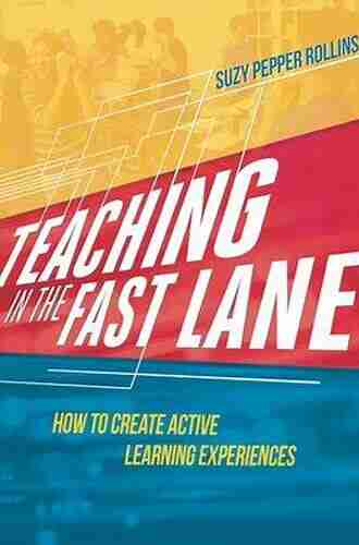 Teaching In The Fast Lane: How To Create Active Learning Experiences