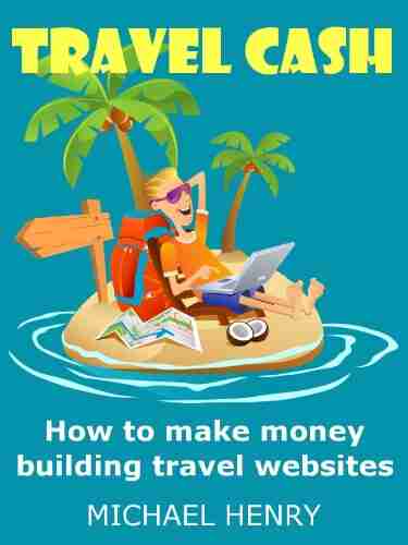 Travel Cash: How to Make Money Building Travel Websites