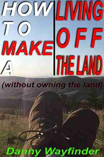 How To Make A Living Off The Land (Without Owning The Land)