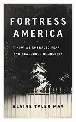 Fortress America: How We Embraced Fear And Abandoned Democracy