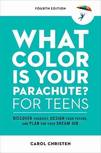 What Color Is Your Parachute? for Teens Fourth Edition: Discover Yourself Design Your Future and Plan for Your Dream Job (Parachute Library)