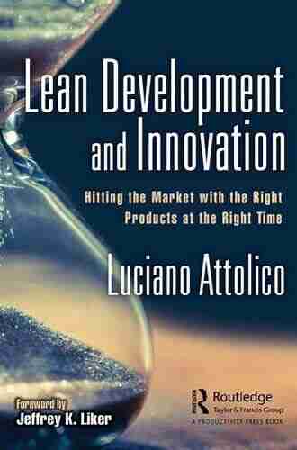 Lean Development and Innovation: Hitting the Market with the Right Products at the Right Time