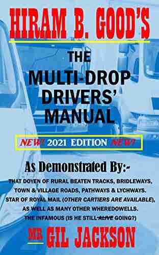 Hiram B Good S The Multi Drop Drivers Manual 2021 Edition: Inc Courier Multi Drop And Delivery Drivers As Well As Logistics Managers Text Bible For Betterment Of Company Safety And Profits