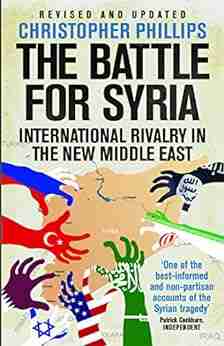 The Battle for Syria: International Rivalry in the New Middle East