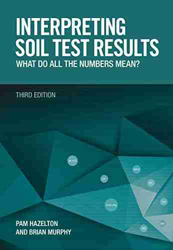 Interpreting Soil Test Results: What Do All The Numbers Mean?