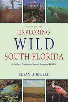 Exploring Wild South Florida: A Guide to Finding the Natural Areas and Wildlife of the Southern Peninsula and the Florida Keys