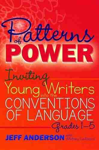 Patterns Of Power: Inviting Young Writers Into The Conventions Of Language Grades 1 5