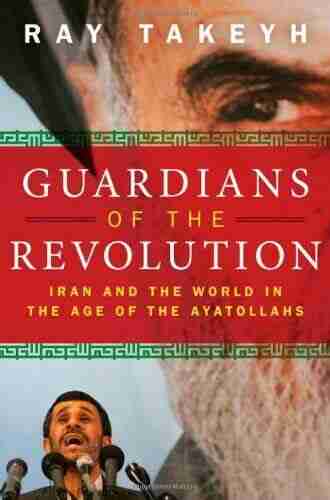 Guardians Of The Revolution: Iran And The World In The Age Of The Ayatollahs