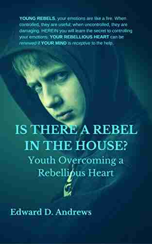 IS THERE A REBEL IN THE HOUSE?: Youth Overcoming A Rebellious Heart