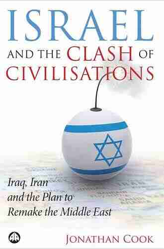 Israel And The Clash Of Civilisations: Iraq Iran And The Plan To Remake The Middle East