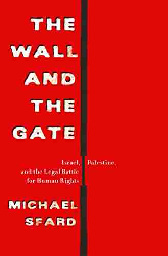 The Wall And The Gate: Israel Palestine And The Legal Battle For Human Rights