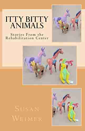 Itty Bitty Animals: Stories From The Rehabilitation Center