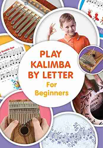 Play Kalimba By Letter For Beginners: Kalimba Easy To Play Sheet Music (Kalimba Songbooks For Beginners 8)