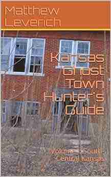 Kansas Ghost Town Hunter S Guide: Volume I: South Central Kansas