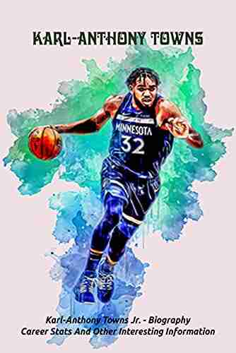 Karl Anthony Towns: Karl Anthony Towns Jr Biography Career Stats And Other Interesting Information: Knowledge About A Dominican American Professional Basketball Player Karl Anthony Towns