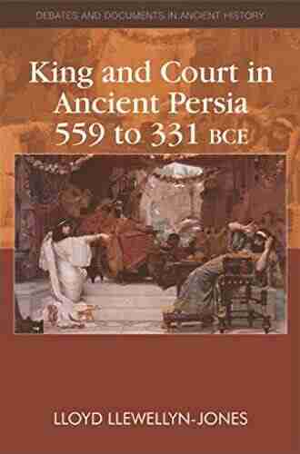 King And Court In Ancient Persia 559 To 331 BCE (Debates And Documents In Ancient History)