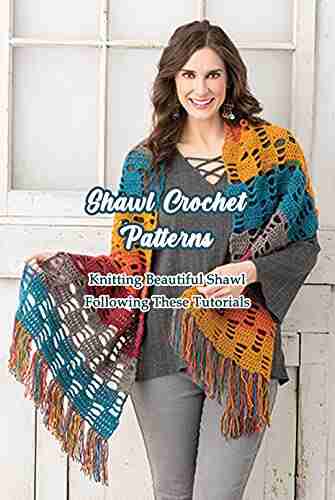 Shawl Crochet Patterns: Knitting Beautiful Shawl Following These Tutorials