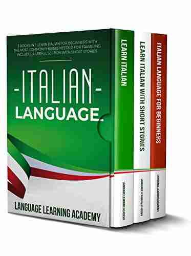 Italian Language: 3 in 1: Learn Italian for Beginners with the Most Common Phrases Needed for Traveling Includes a Useful Section with Short Stories for Beginners