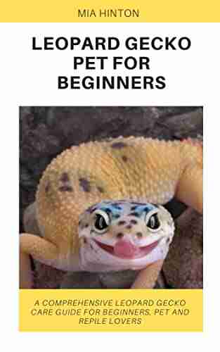 LEOPARD GECKO PET FOR BEGINNERS: A comprehensive leopard gecko care guide for beginners pet and reptile lovers