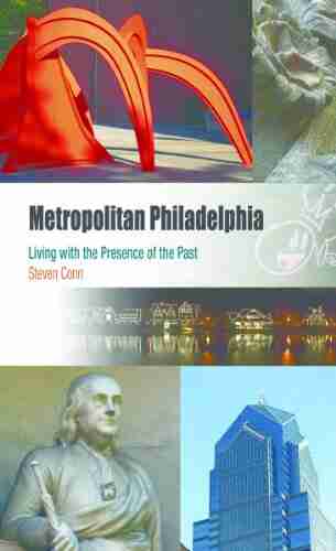 Metropolitan Philadelphia: Living With The Presence Of The Past (Metropolitan Portraits)