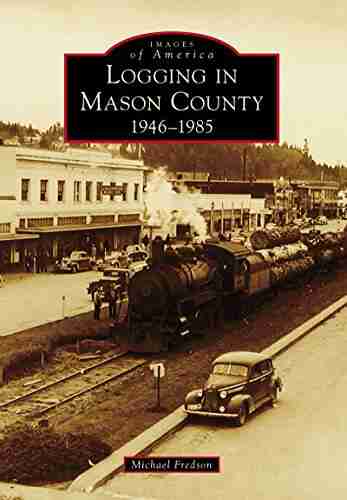 Logging in Mason County: 1946 1985 (Images of America)