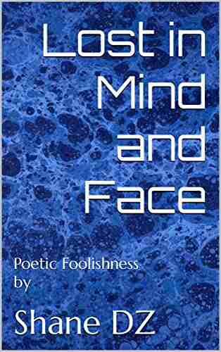 Lost In Mind And Face: Poetic Foolishness By