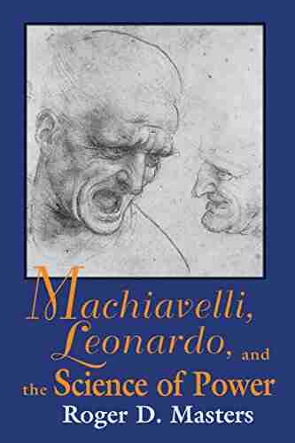 Machiavelli Leonardo And The Science Of Power (Frank M Covey Jr Loyola Lectures In Political Analysis)