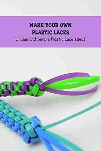 Make Your Own Plastic Laces: Unique And Simple Plastic Lace Ideas