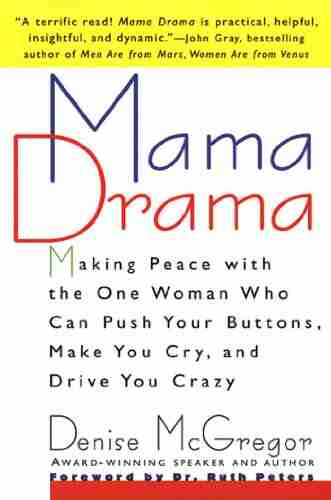 Mama Drama: Making Peace with the One Woman Who Can Push Your Buttons Make You Cry and Drive You Crazy