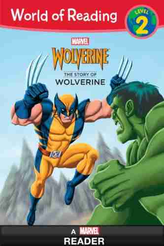 World Of Reading: The Story Of Wolverine: A Marvel Reader (Level 2) (World Of Reading: Level 2)