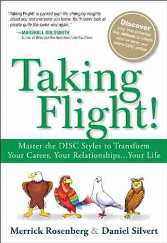 Taking Flight : Master the DISC Styles to Transform Your Career Your Relationships Your Life