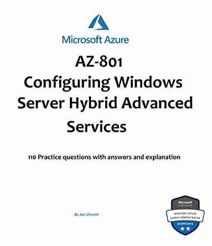 AZ 801: Configuring Windows Server Hybrid Advanced Services Practice Tests: 110 Practice questions with answers and explanation with references