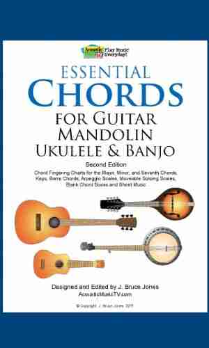 Essential Chords For Guitar Mandolin Ukulele And Banjo: 2nd Ed Chord Fingering Charts For Major Minor And Seventh Chords Keys Barre Chords Arpeggio Scales Moveable Soloing Scales