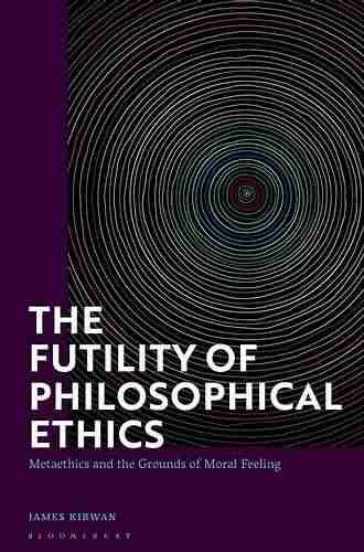 The Futility Of Philosophical Ethics: Metaethics And The Grounds Of Moral Feeling