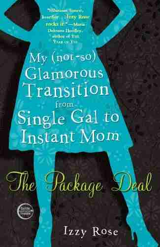 The Package Deal: My (not So) Glamorous Transition From Single Gal To Instant Mom