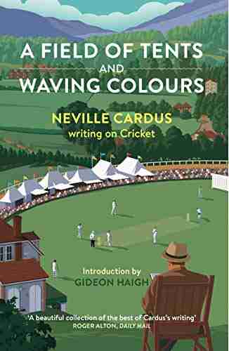 A Field of Tents and Waving Colours: Neville Cardus Writing on Cricket