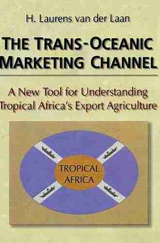 The Trans Oceanic Marketing Channel: A New Tool for Understanding Tropical Africa s Export Agriculture