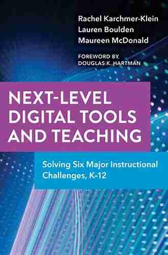 Next Level Digital Tools and Teaching: Solving Six Major Instructional Challenges K 12