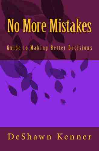 No More Mistakes A Guide To Making Better Decisions