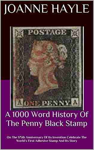 A 1000 Word History Of The Penny Black Stamp: On The 175th Anniversary Of Its Invention Celebrate The World s First Adhesive Stamp And Its Story