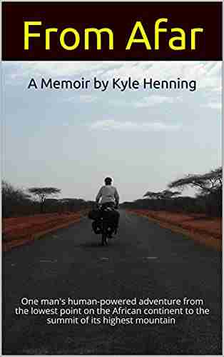 From Afar: One man s human powered adventure from the lowest point on the African continent to the summit of its highest mountain