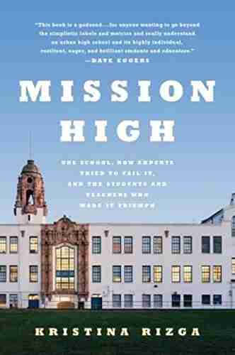 Mission High: One School How Experts Tried To Fail It And The Students And Teachers Who Made It Triumph